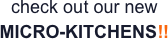check out our new MICRO-KITCHENS!!